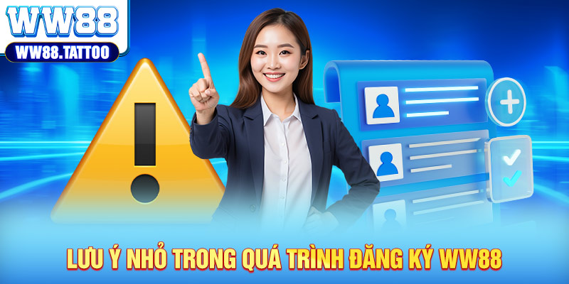 Lưu ý nhỏ trong quá trình đăng ký WW88