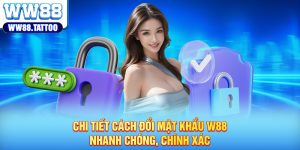 Chi Tiết Cách Đổi Mật Khẩu W88 Nhanh Chóng, Chính Xác