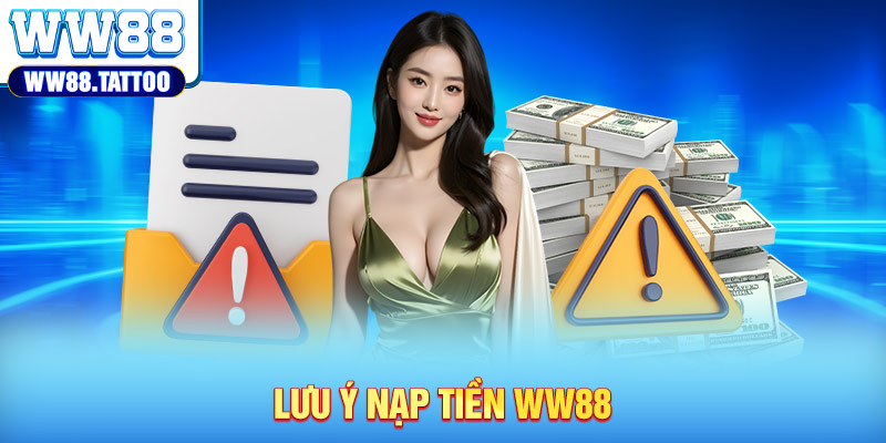 Lưu ý nạp tiền WW88