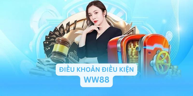 Điều Khoản Điều Kiện Mới Nhất Của Nền Tảng Cá Cược WW88