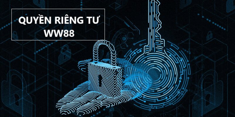 Quyền Riêng Tư WW88 Cập Nhật Mới Nhất 2024 Hội Viên Cần Biết